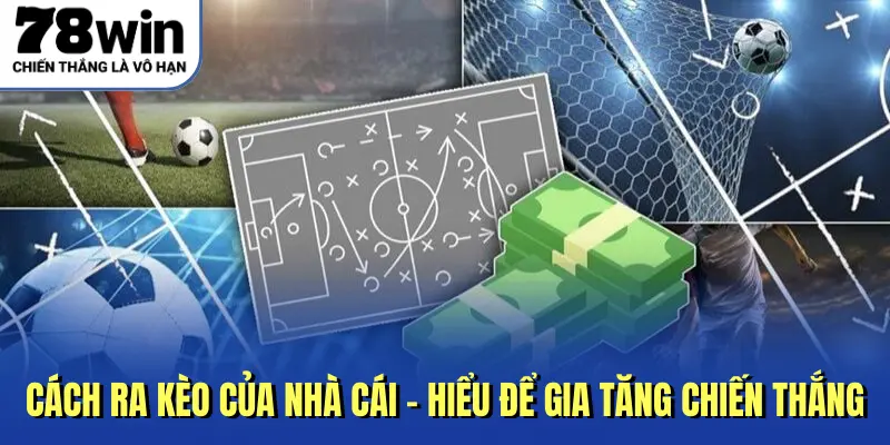 Cách Ra Kèo Của Nhà Cái - Hiểu Để Gia Tăng Chiến Thắng