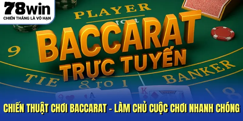 Chiến thuật chơi Baccarat - Làm chủ cuộc chơi nhanh chóng
