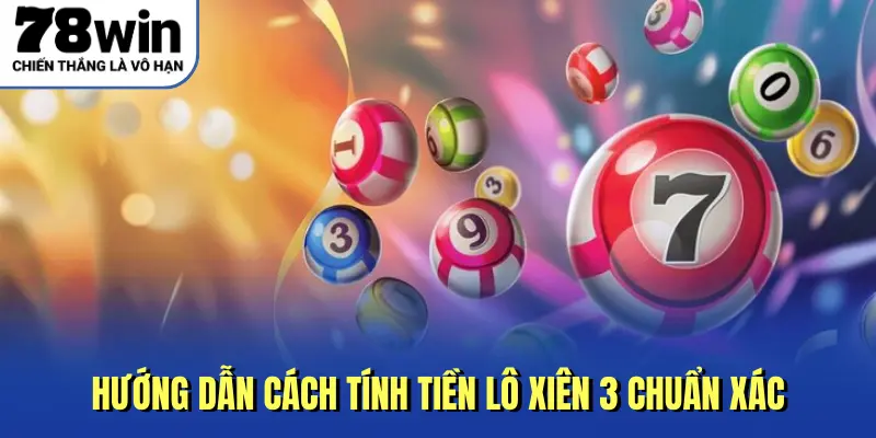 Hướng dẫn cách tính tiền lô xiên 3 chuẩn xác