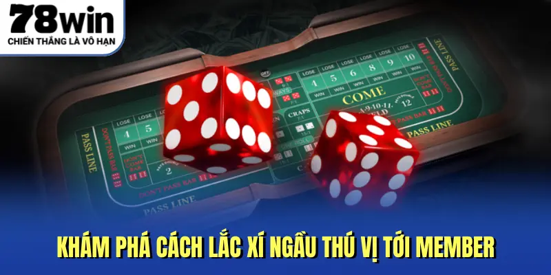 Khám phá cách lắc xí ngầu thú vị tới members