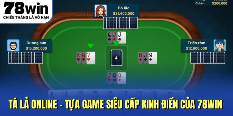 Tá Lả Online - Tựa Game Siêu Cấp Kinh Điển Của 78Win