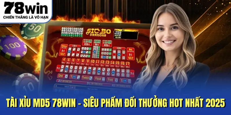 Tài Xỉu MD5 78Win – Siêu Phẩm Đổi Thưởng Hot Nhất 2025