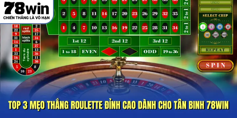 Top 3 Mẹo Thắng Roulette Đỉnh Cao Dành Cho Tân Binh 78win