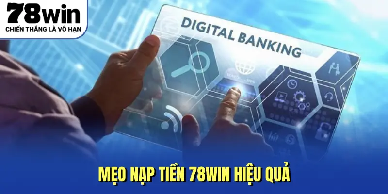 Mẹo nạp tiền 78WIN hiệu quả